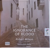 The Ignorance of Blood written by Robert Wilson performed by Sean Barrett on Audio CD (Unabridged)